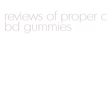 reviews of proper cbd gummies