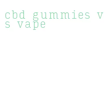 cbd gummies vs vape