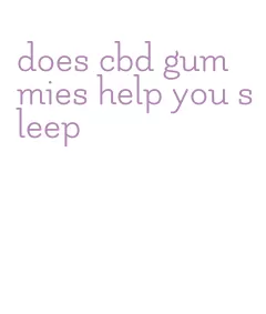 does cbd gummies help you sleep
