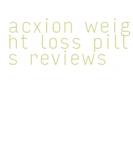 acxion weight loss pills reviews