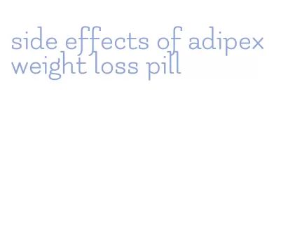 side effects of adipex weight loss pill