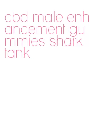 cbd male enhancement gummies shark tank