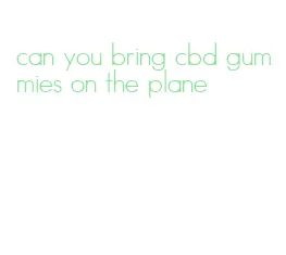 can you bring cbd gummies on the plane