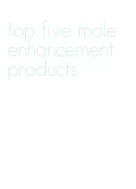 top five male enhancement products