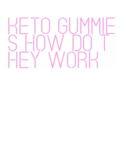 keto gummies how do they work