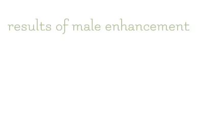 results of male enhancement