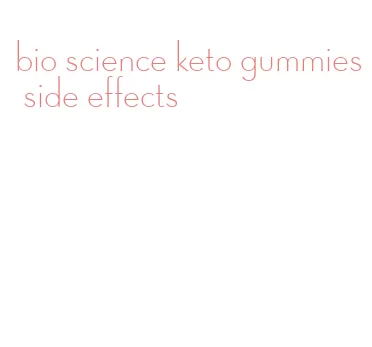 bio science keto gummies side effects