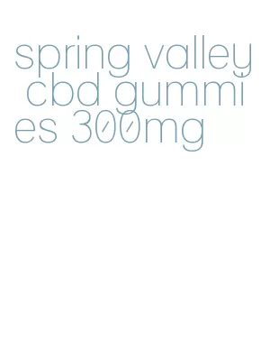 spring valley cbd gummies 300mg