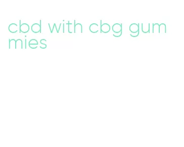 cbd with cbg gummies
