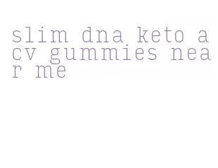 slim dna keto acv gummies near me