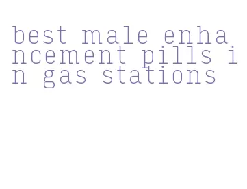 best male enhancement pills in gas stations