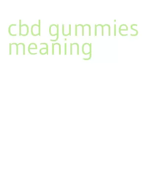 cbd gummies meaning