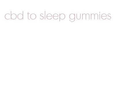 cbd to sleep gummies
