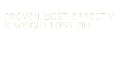 proven most effective weight loss pill