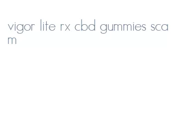 vigor lite rx cbd gummies scam