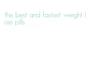 the best and fastest weight loss pills