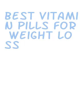 best vitamin pills for weight loss