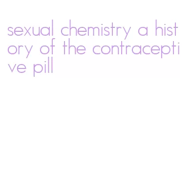sexual chemistry a history of the contraceptive pill