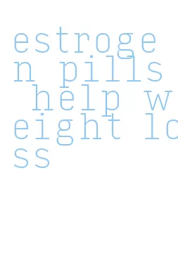 estrogen pills help weight loss