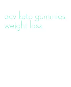 acv keto gummies weight loss