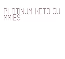 platinum keto gummies