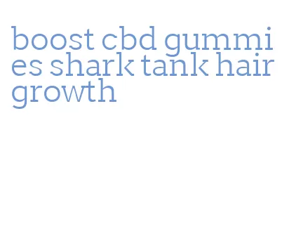 boost cbd gummies shark tank hair growth