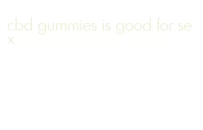 cbd gummies is good for sex