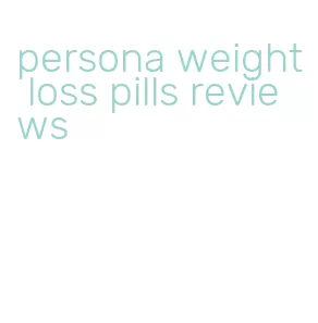 persona weight loss pills reviews