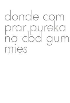 donde comprar purekana cbd gummies