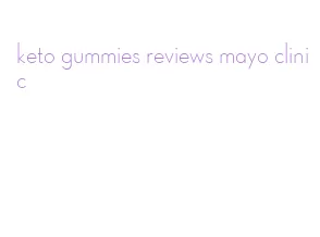 keto gummies reviews mayo clinic