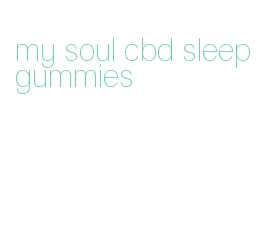 my soul cbd sleep gummies