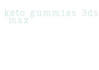 keto gummies 3ds max
