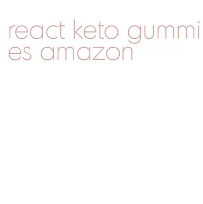 react keto gummies amazon