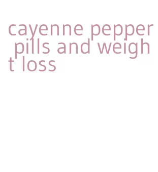 cayenne pepper pills and weight loss