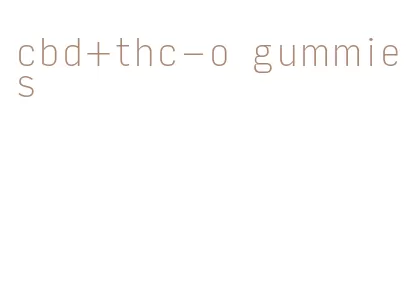cbd+thc-o gummies