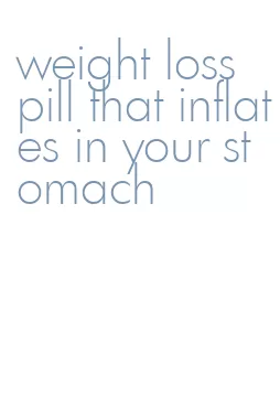 weight loss pill that inflates in your stomach
