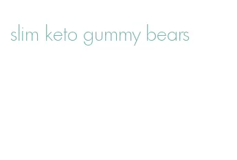 slim keto gummy bears
