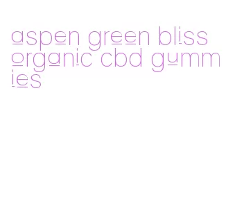 aspen green bliss organic cbd gummies