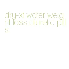 dry-xt water weight loss diuretic pills