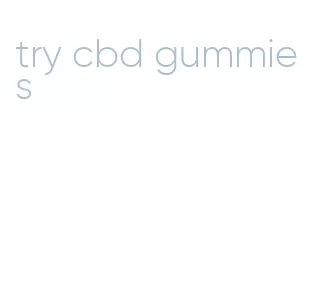 try cbd gummies