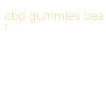 cbd gummies bear