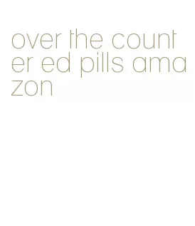over the counter ed pills amazon