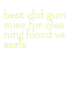 best cbd gummies for cleaning blood vessels
