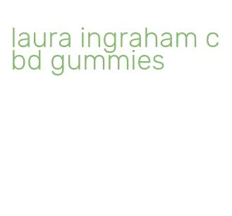 laura ingraham cbd gummies