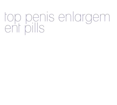 top penis enlargement pills