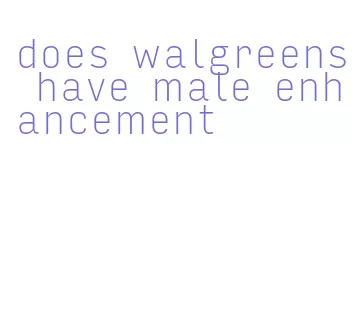 does walgreens have male enhancement