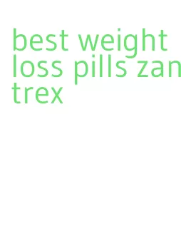 best weight loss pills zantrex