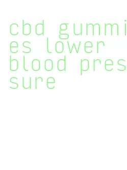 cbd gummies lower blood pressure