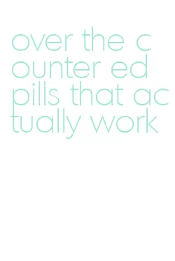 over the counter ed pills that actually work