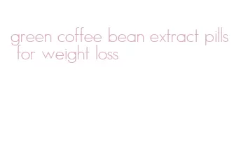 green coffee bean extract pills for weight loss